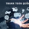 Thanh toán Biên mậu: Động lực mới cho Thương mại Quốc tế